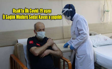 Uşak’ta ilk Covid-19 aşıları uygulandı